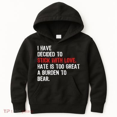 I Have Decided To Stick With Love Hate Is Too Great A Burden To Bear Kids Hoodie