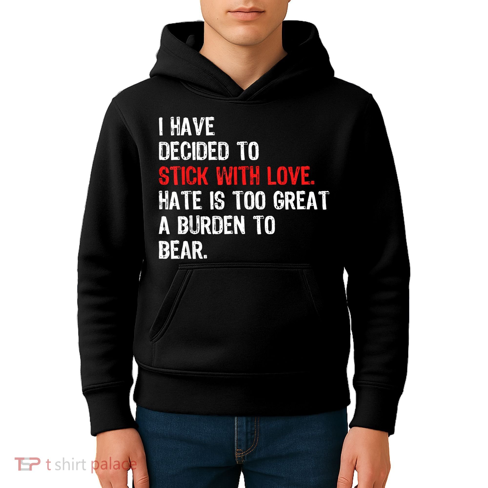 I Have Decided To Stick With Love Hate Is Too Great A Burden To Bear Kids Hoodie