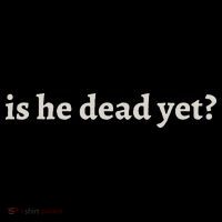 Is He Dead Yet Vintage T-Shirt thumb 7