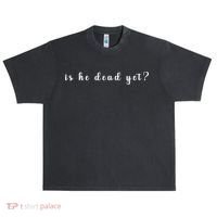 Is He Dead Yet Sarcastic Sarcastic Urban Oversized Heavyweight T-Shirt thumb 0