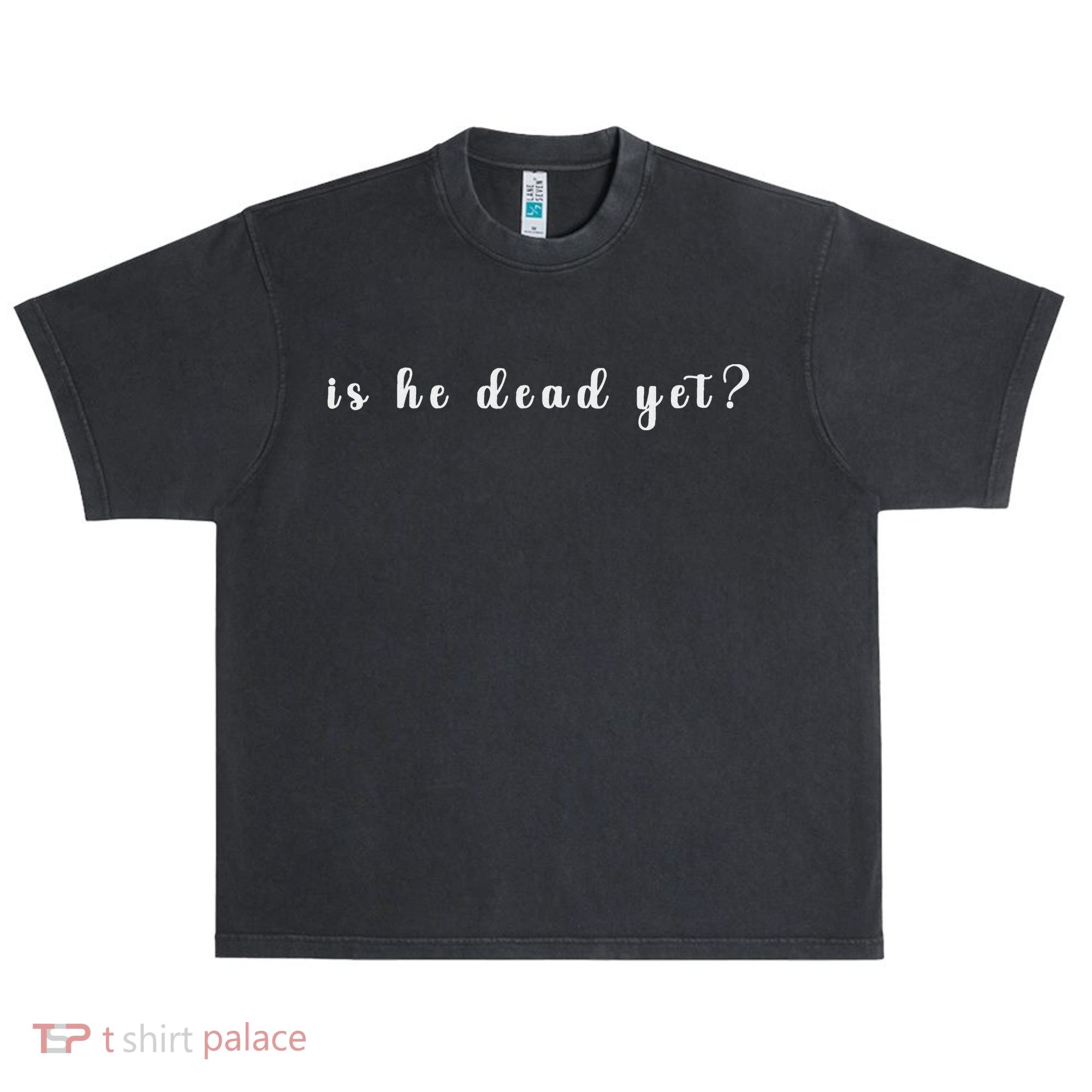 Is He Dead Yet Sarcastic Sarcastic Urban Oversized Heavyweight T-Shirt