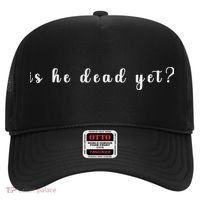 Is He Dead Yet Sarcastic Sarcastic Hat thumb 0