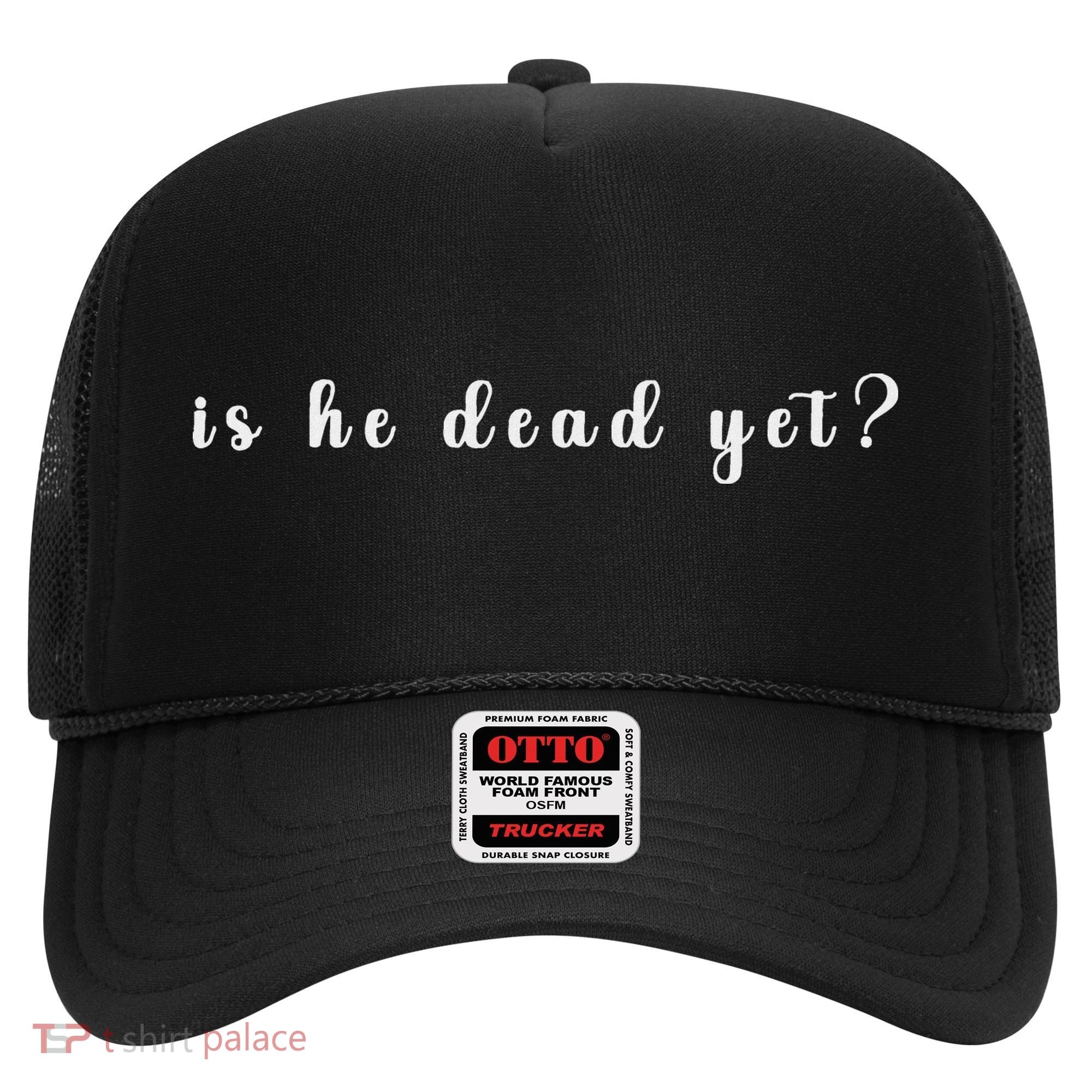 Is He Dead Yet Sarcastic Sarcastic Hat
