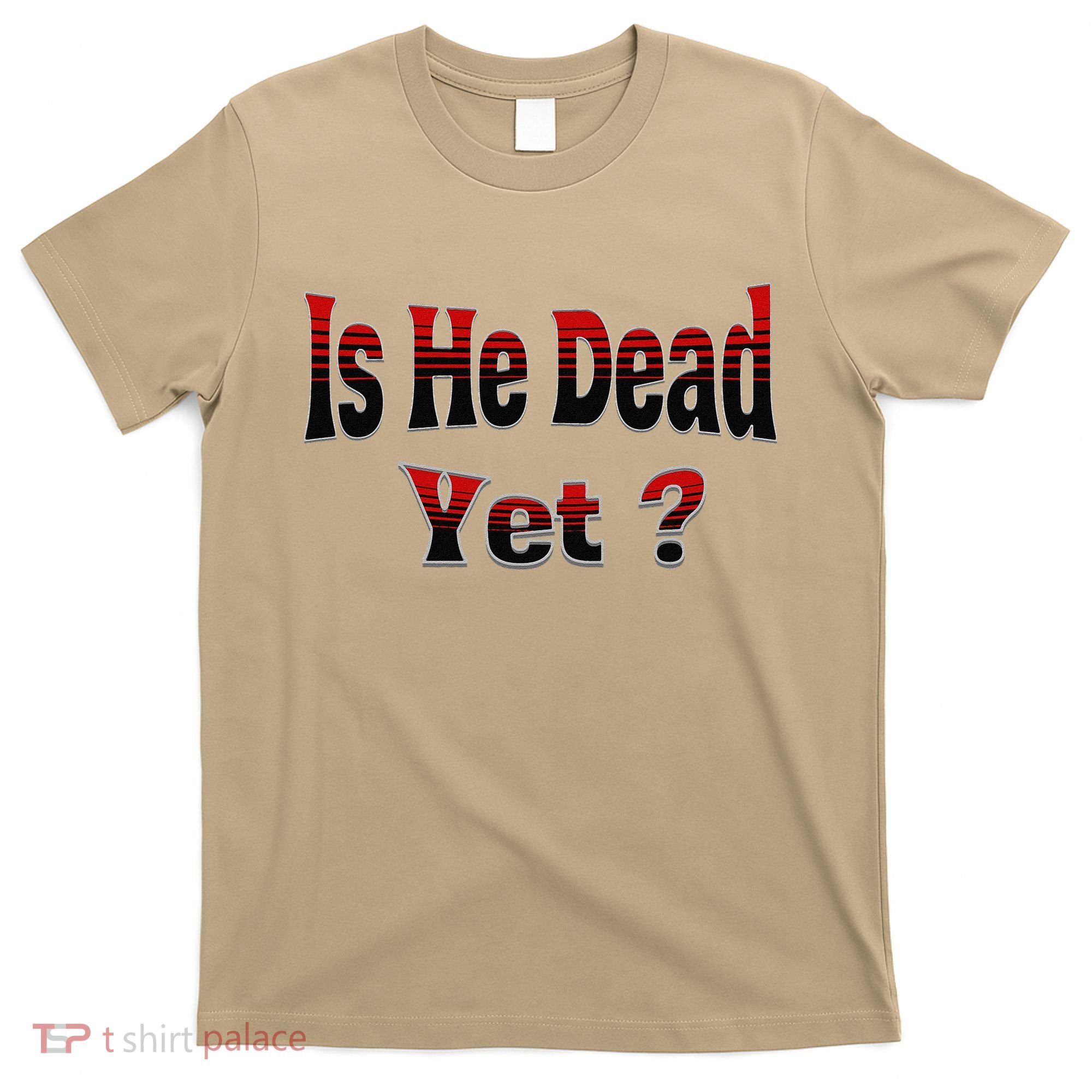 Is He Dead Yet Vintage T-Shirt