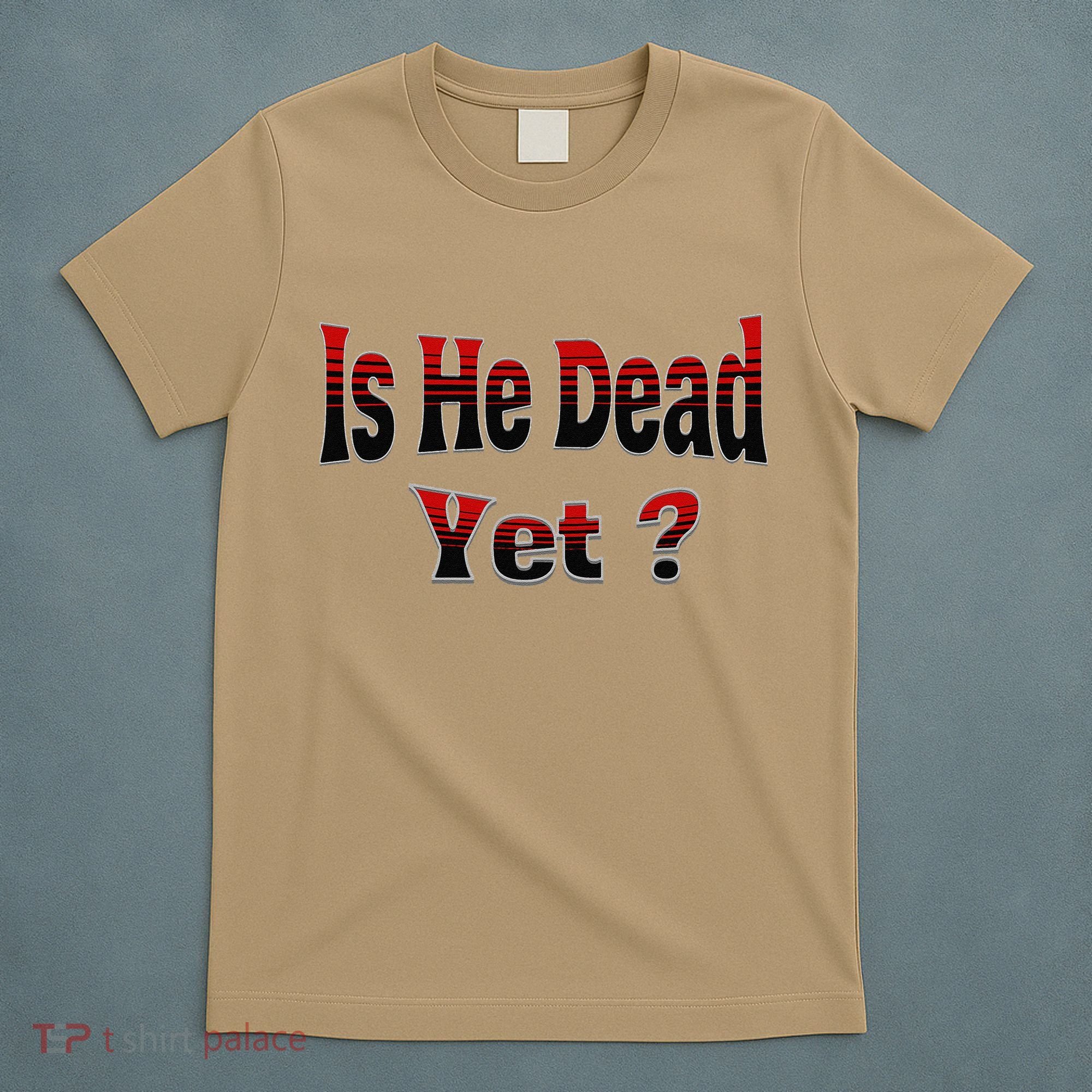 Is He Dead Yet Vintage T-Shirt