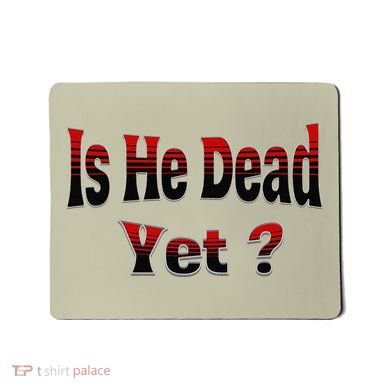 Is He Dead Yet Vintage Mousepad