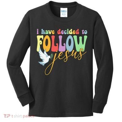 I Have Decided To Follow Jesus No Turning Back Kids Long Sleeve Shirt