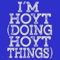 I'm Hoyt Doing Hoyt Things Family Reunion First Name Cute Gift T-Shirt thumb 7