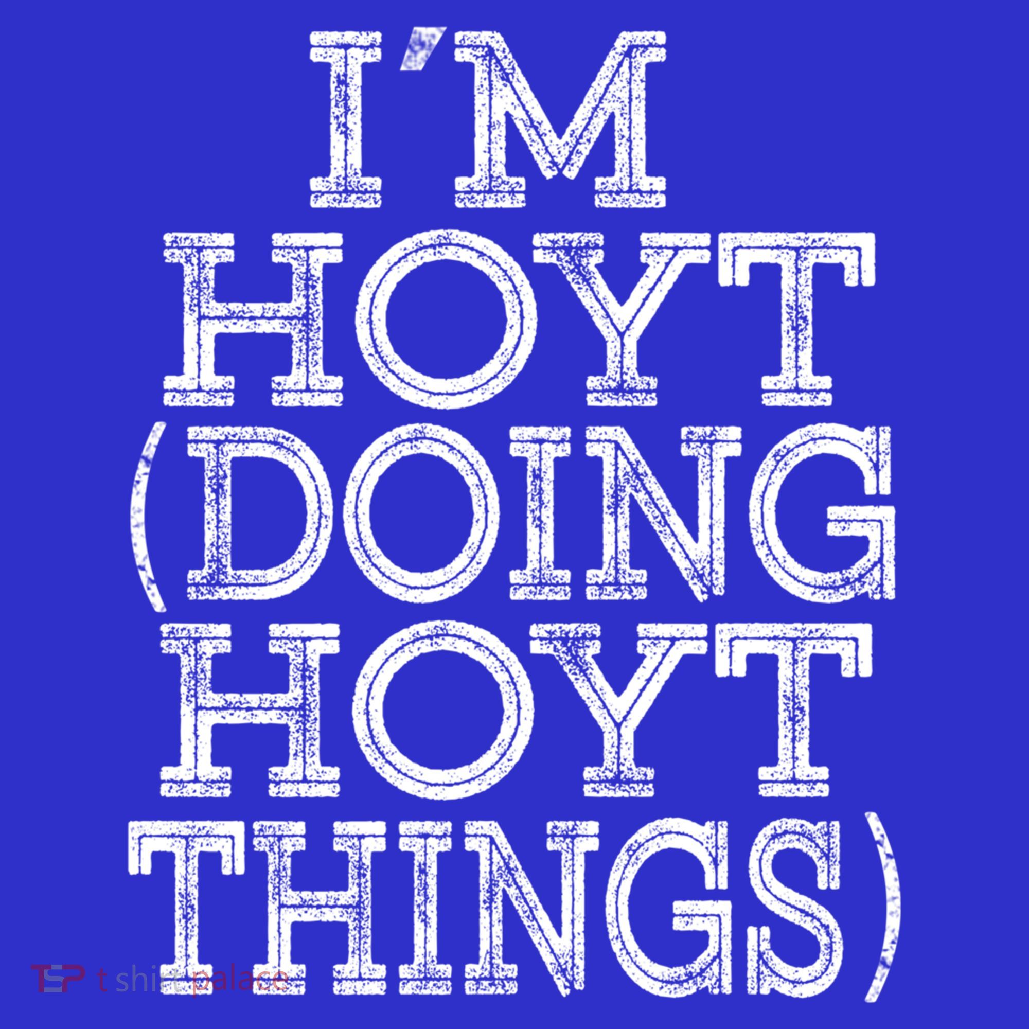 I'm Hoyt Doing Hoyt Things Family Reunion First Name Cute Gift T-Shirt
