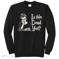 Is He Dead Yet Is He Dead Yet Sweatshirt thumb 0