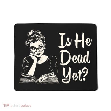 Is He Dead Yet Is He Dead Yet Mousepad
