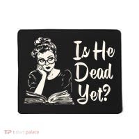 Is He Dead Yet Is He Dead Yet Mousepad thumb 0