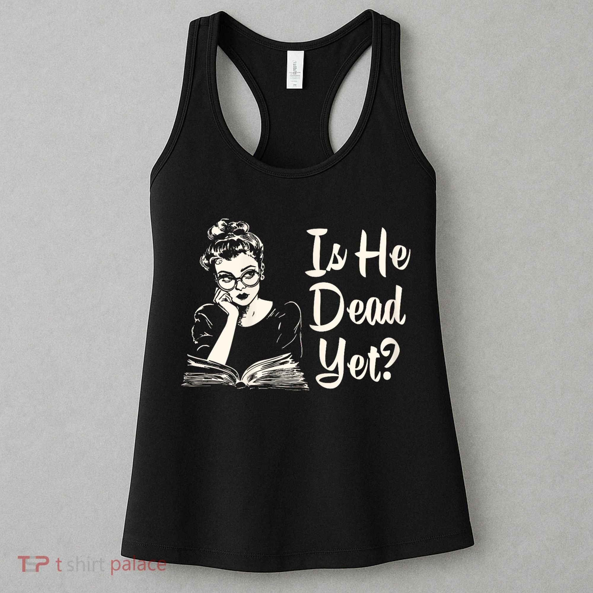 Is He Dead Yet Is He Dead Yet Women's Tank Top