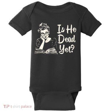 Is He Dead Yet Is He Dead Yet Baby Bodysuit