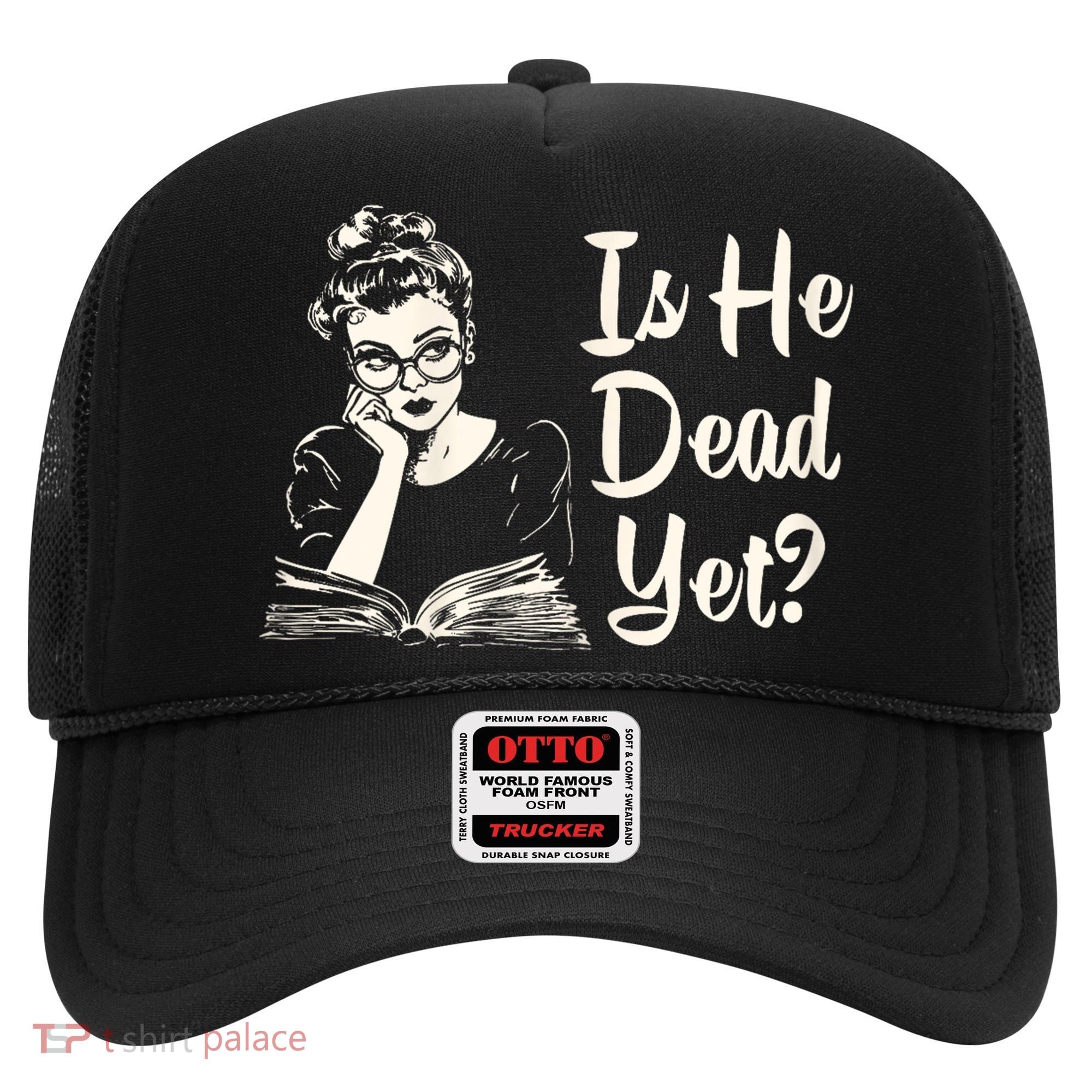 Is He Dead Yet Is He Dead Yet Hat