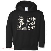 Is He Dead Yet Is He Dead Yet Toddler Hoodie thumb 0