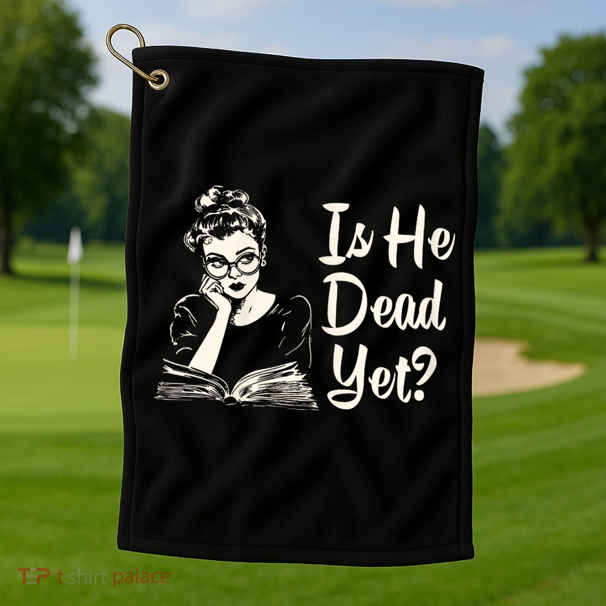 Is He Dead Yet Is He Dead Yet Golf Towel