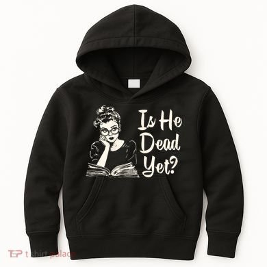 Is He Dead Yet Is He Dead Yet Kids Hoodie