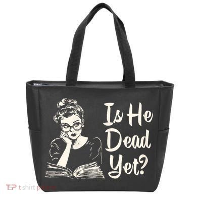 Is He Dead Yet Is He Dead Yet Tote Bag