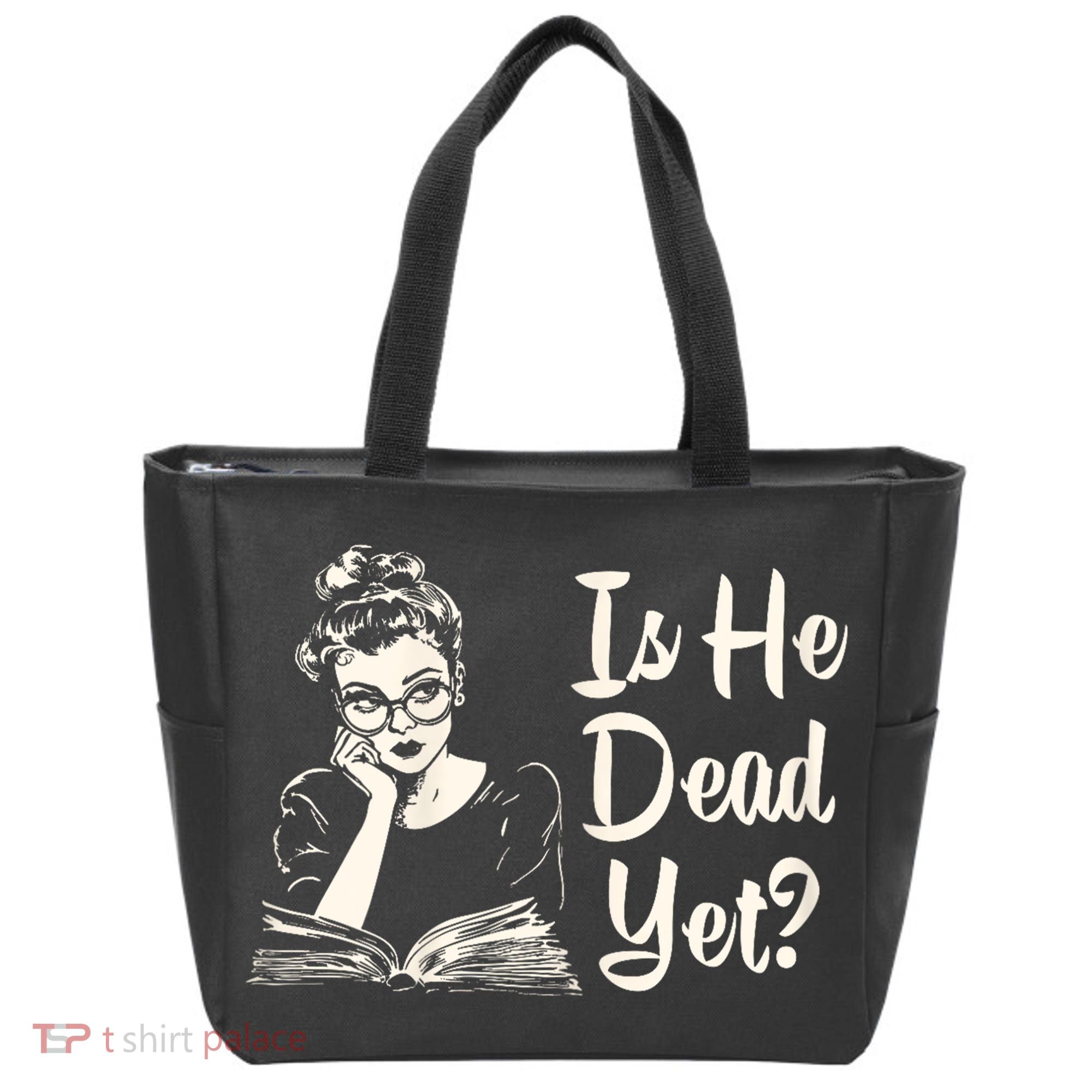 Is He Dead Yet Is He Dead Yet Tote Bag