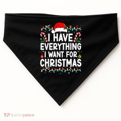 I Have Everything I Want For Christmas USA-Made Doggie Bandana