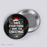 I Have Everything I Want For Christmas Button thumb 0
