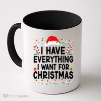 I Have Everything I Want For Christmas Coffee Mug thumb 0