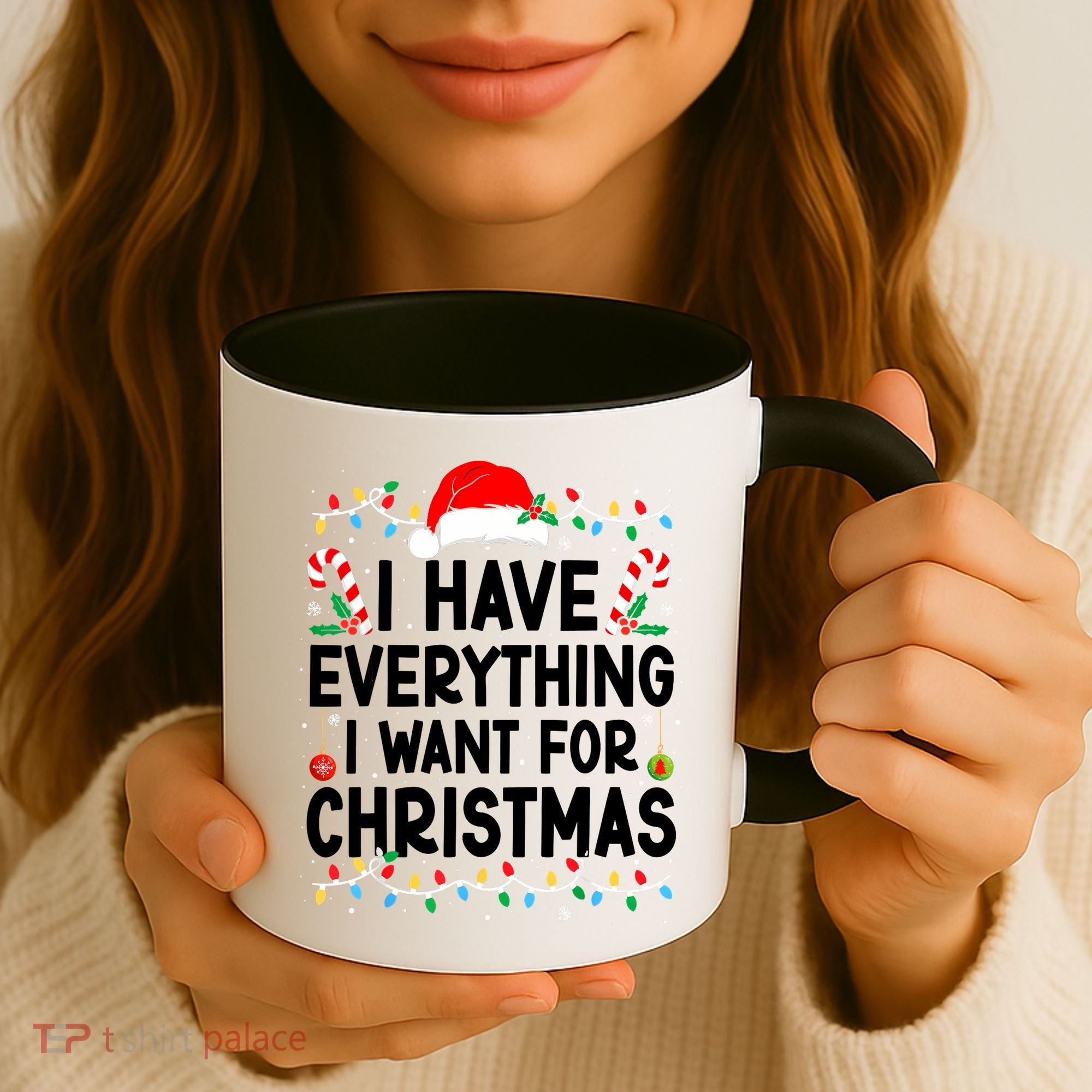 I Have Everything I Want For Christmas Coffee Mug