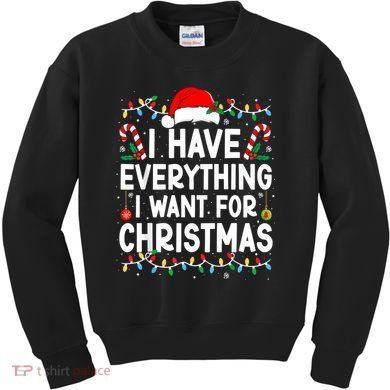 I Have Everything I Want For Christmas Kids Sweatshirt