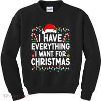 I Have Everything I Want For Christmas Kids Sweatshirt thumb 0