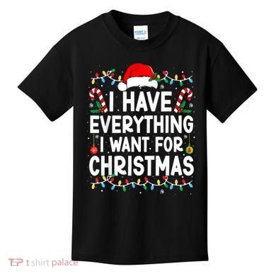 I Have Everything I Want For Christmas Kids T-Shirt