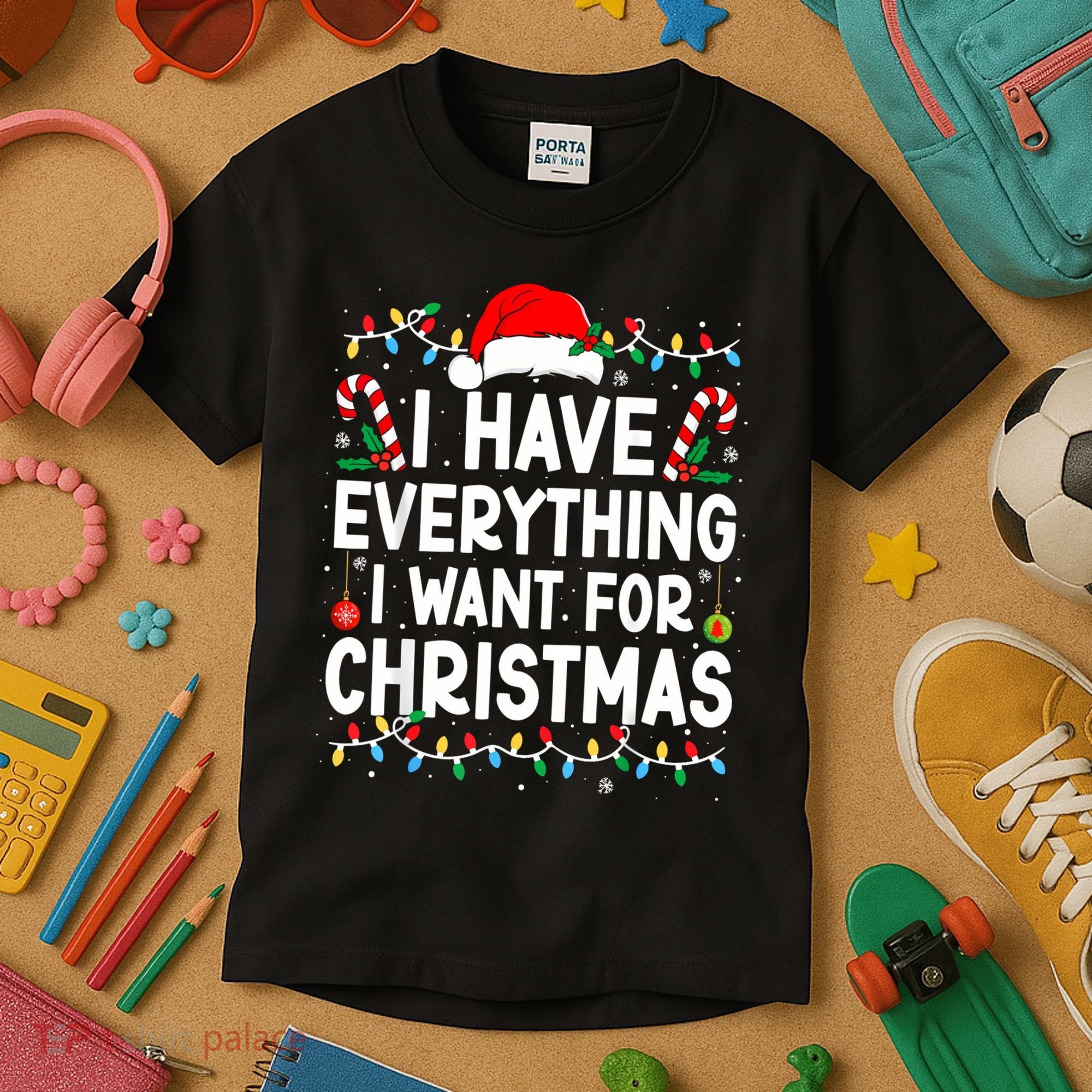 I Have Everything I Want For Christmas Kids T-Shirt