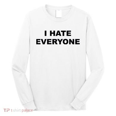I Hate Everyone Long Sleeve Shirt