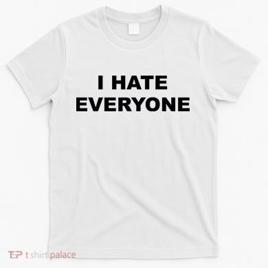 I Hate Everyone T-Shirt