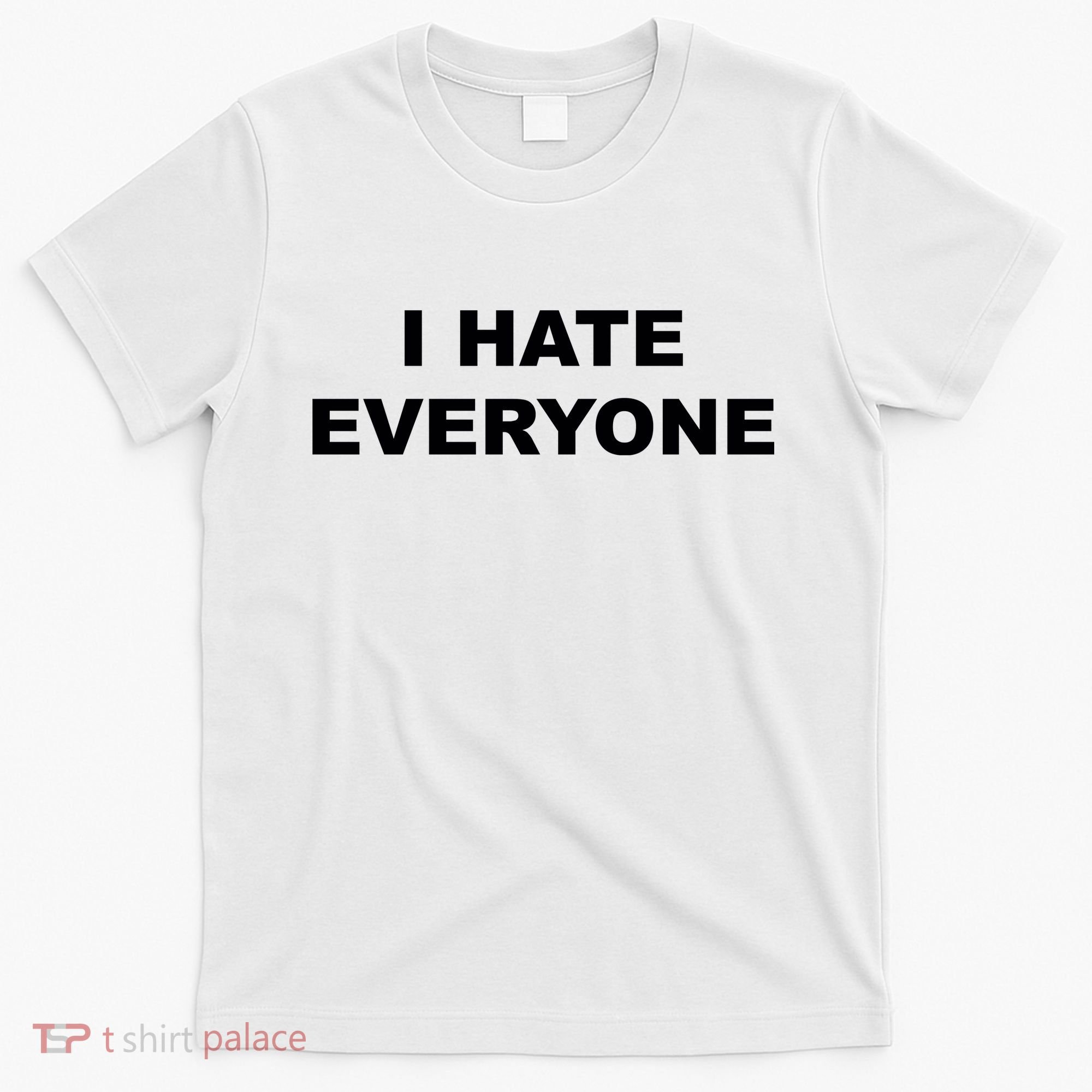 I Hate Everyone T-Shirt