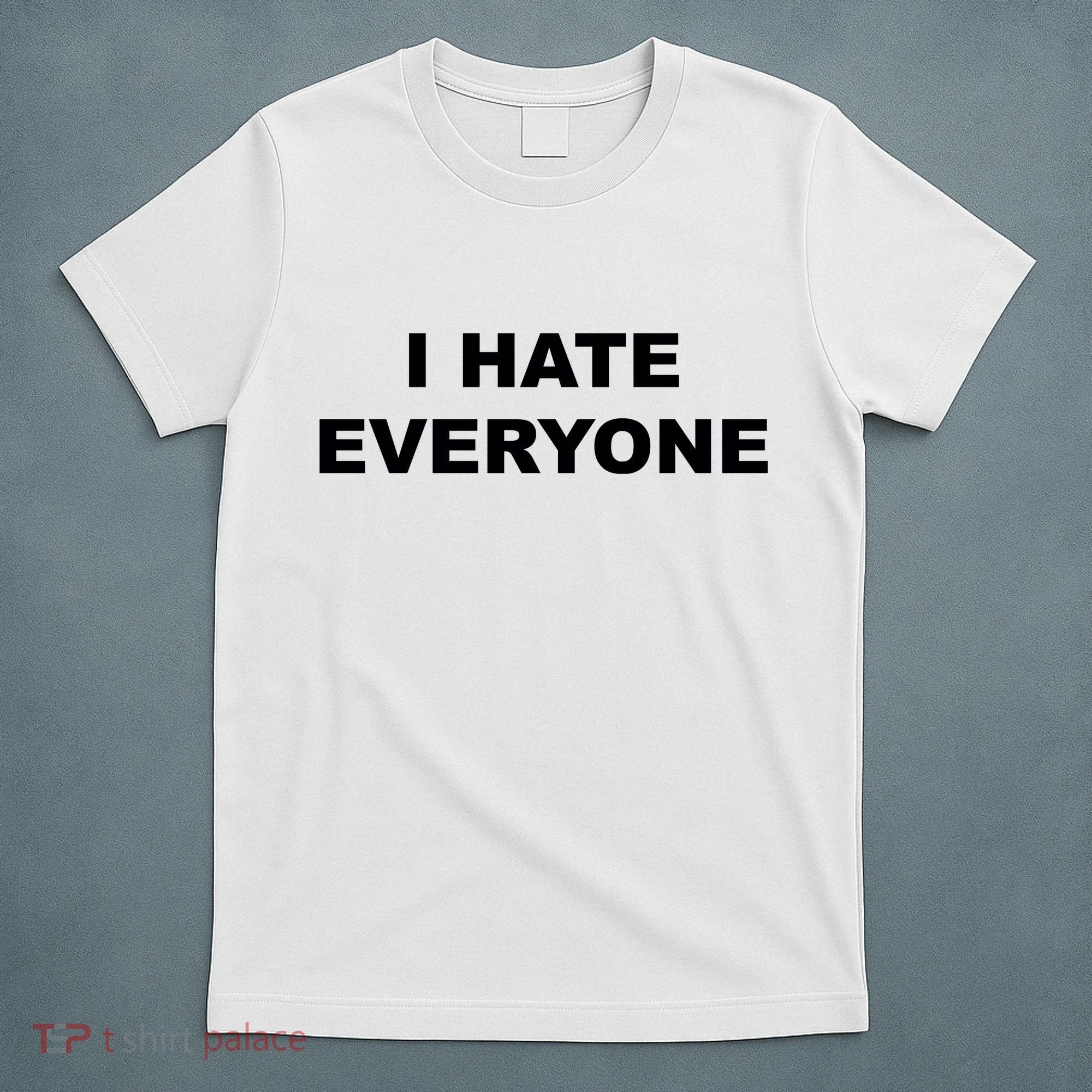 I Hate Everyone T-Shirt