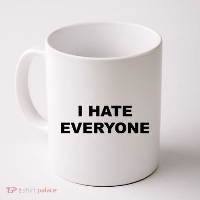 I Hate Everyone Coffee Mug