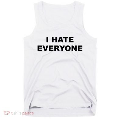 I Hate Everyone Tank Top