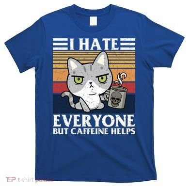 I Hate Everyone But Caffeine Helps Funny Cat T-Shirt