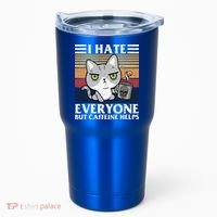 I Hate Everyone But Caffeine Helps Funny Cat Tumbler thumb 0