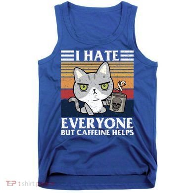 I Hate Everyone But Caffeine Helps Funny Cat Tank Top