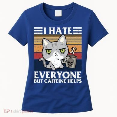 I Hate Everyone But Caffeine Helps Funny Cat Women's T-Shirt