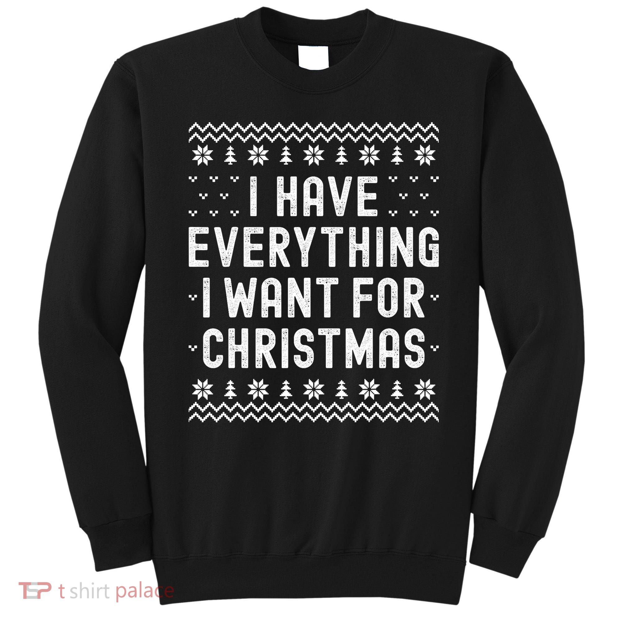 I Have Everything I Want For Christmas Its Me Im Everything Sweatshirt