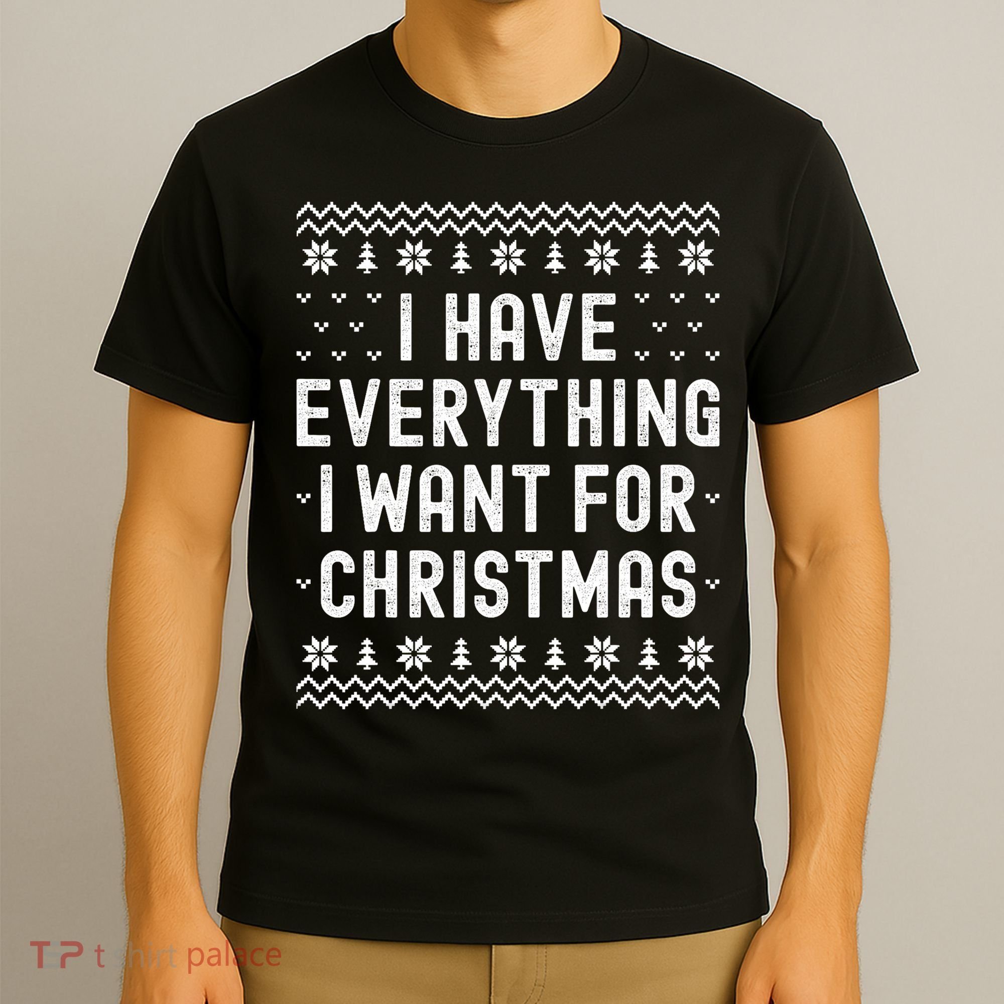 I Have Everything I Want For Christmas Its Me Im Everything T-Shirt