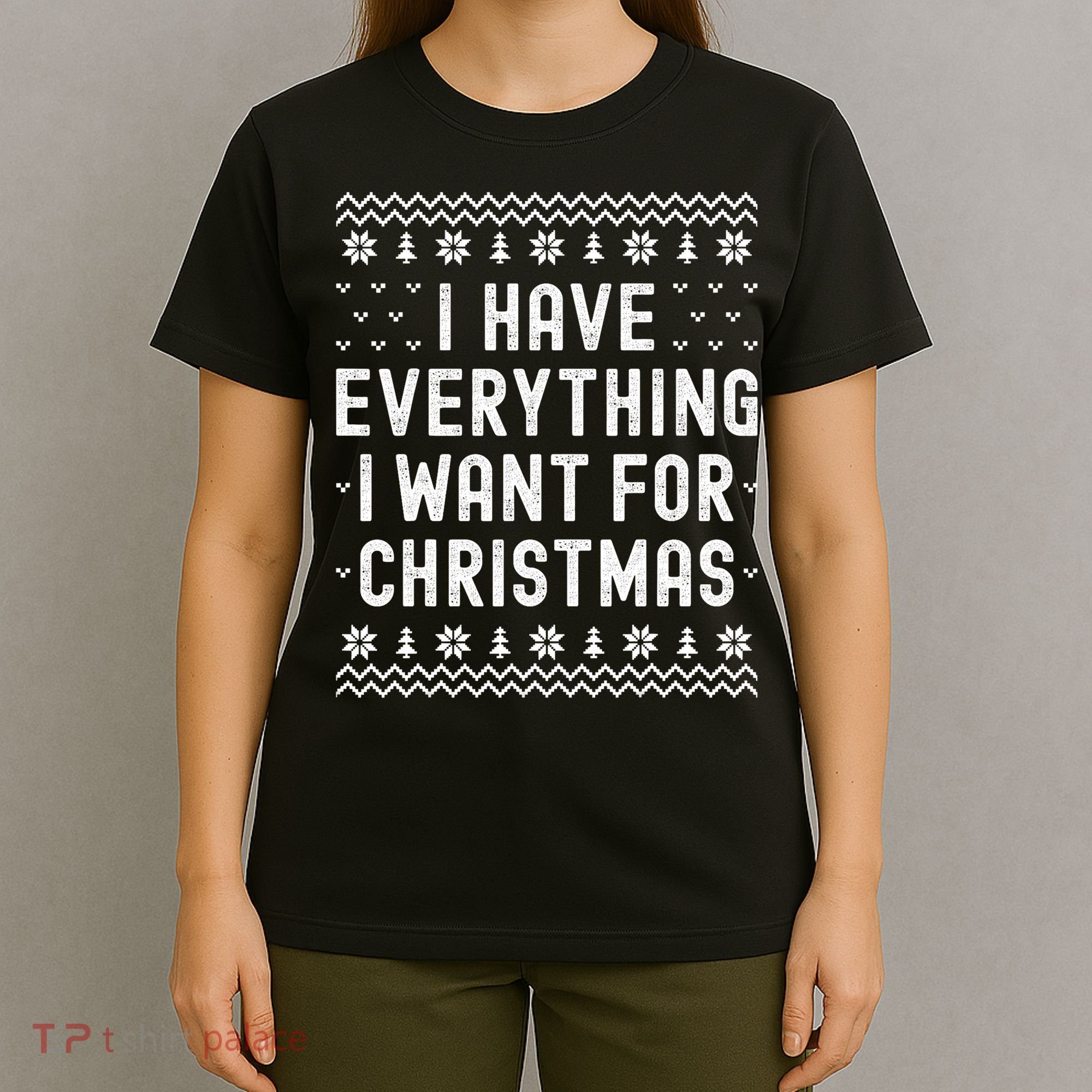 I Have Everything I Want For Christmas Its Me Im Everything T-Shirt