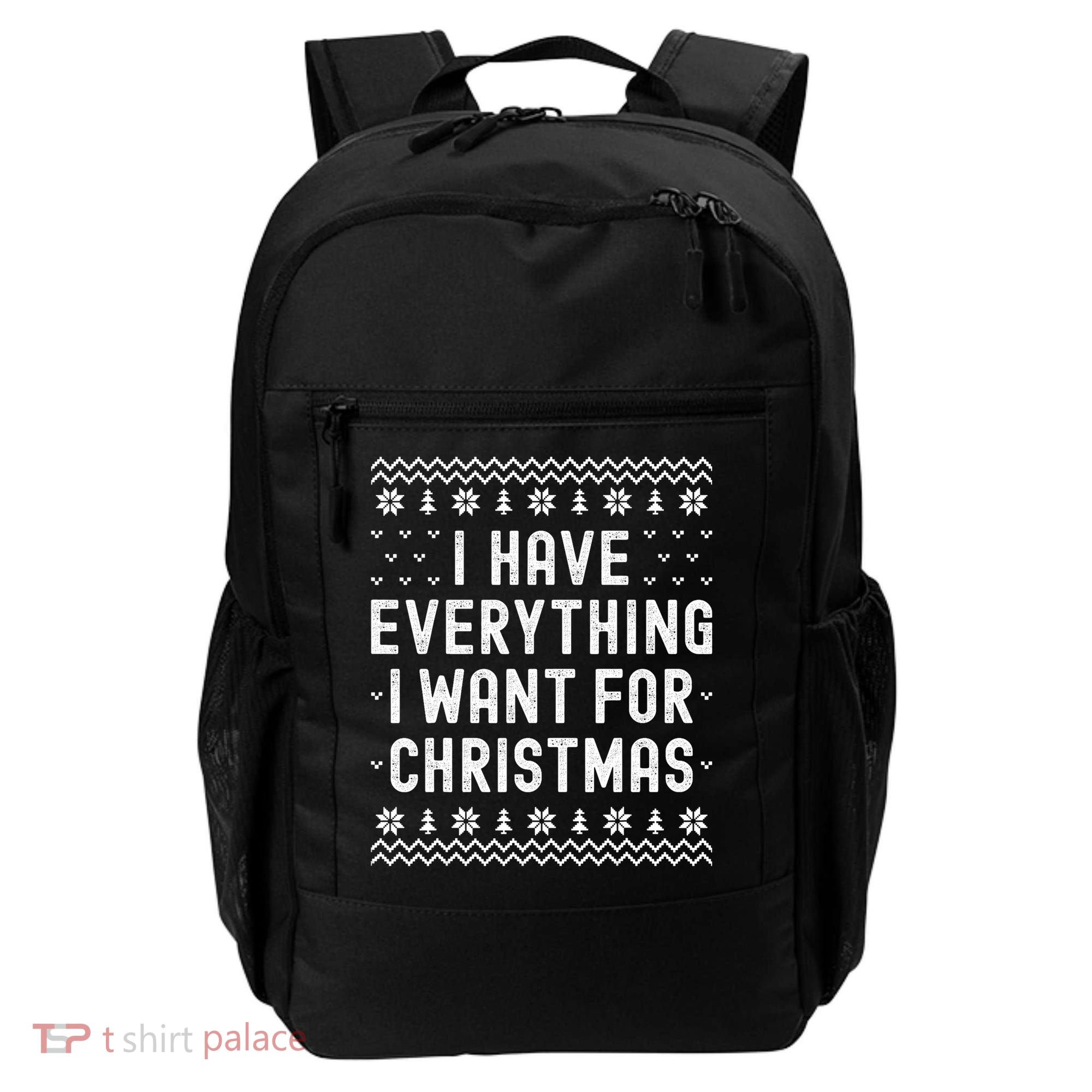 I Have Everything I Want For Christmas Its Me Im Everything Backpack