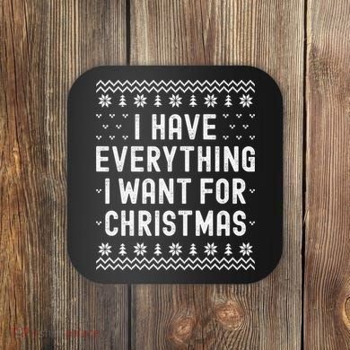 I Have Everything I Want For Christmas Its Me Im Everything Coaster