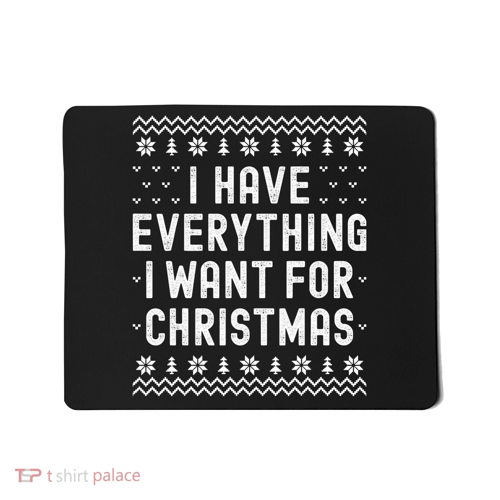I Have Everything I Want For Christmas Its Me Im Everything Mousepad