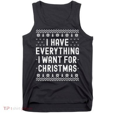 I Have Everything I Want For Christmas Its Me Im Everything Tank Top