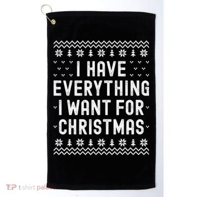 I Have Everything I Want For Christmas Its Me Im Everything Golf Towel